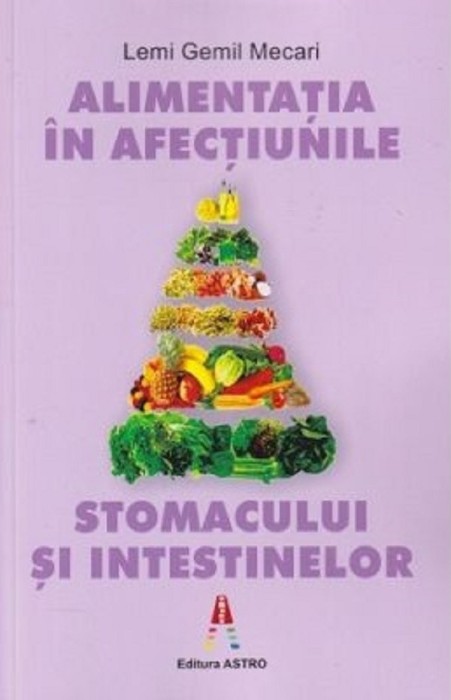 Alimentatia In Afectiunile Stomacului Si Intestinelor, Lemi Gemil Mecari - Editura Astro