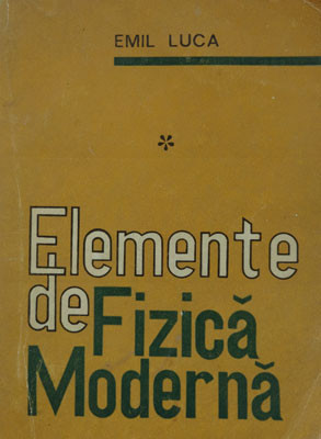Emil Luca &ndash; Elemente de fizica moderna vol.1 + vol. 2