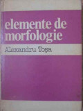 ELEMENTE DE MORFOLOGIE-ALEXANDRU TOSA