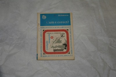 Cum e corect? - N. Mihaescu - Editura Ion Creanga - 1973 foto
