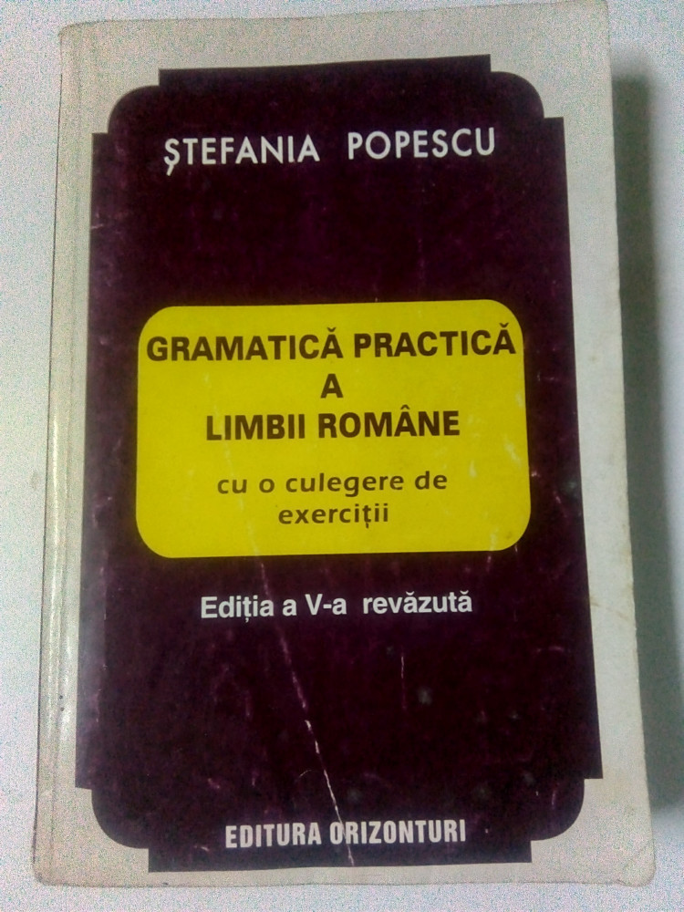 Gramatica practica a limbii romane cu o culegere de exercitii - STEFANIA  POPESCU | Okazii.ro