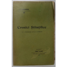 CRONICI STIINTIFICE de G.G. LONGINESCU , INTRODUCERE de DR. C.I. ISTRATI , 1905