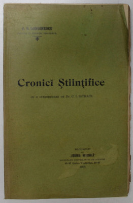 CRONICI STIINTIFICE de G.G. LONGINESCU , INTRODUCERE de DR. C.I. ISTRATI , 1905 foto