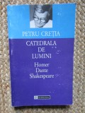 Catedrala de lumini Homer. Dante. Shakespeare - Petru Cretia
