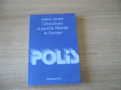 Pascal Delwit - Liberalisme si partide liberale in Europa foto