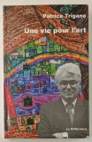 UNE VIE POUR L &#039;ART par PATRICE TRIGANO , 2006