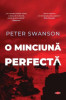 O minciuna perfecta &ndash; Peter Swanson
