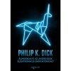 &Aacute;lmodnak-e az androidok elektronikus b&aacute;r&aacute;nyokkal? - Philip K. Dick - Carte Maghiara, Editura 2022, SF