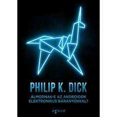 &Aacute;lmodnak-e az androidok elektronikus b&aacute;r&aacute;nyokkal? - Philip K. Dick
