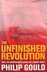The Unfinished Revolution: How the Modernisers Saved the Labour Party - 1998 - Philip Gould (AQ113)