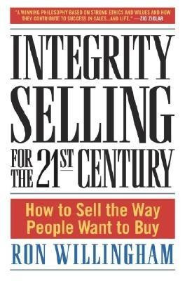 Integrity Selling for the 21st Century: How to Sell the Way People Want to Buy foto