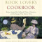 The Book Lover&#039;s Cookbook: Recipes Inspired by Celebrated Works of Literature, and the Passages That Feature Them