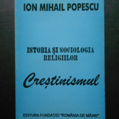 Ion Mihail Popescu - Istoria si sociologia religiilor. Crestinismul