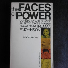 The faces of power, constancy and change in united state foreign policy from Truman to Johnson - Seyom Brown (carte in limba engleza)