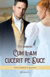 Cum L-Am Cucerit Pe Duce, Evie Dunmore - Editura Bookzone