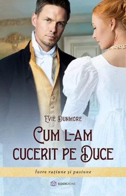 Cum L-Am Cucerit Pe Duce, Evie Dunmore - Editura Bookzone foto
