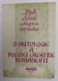 DUH SFANT ASUPRA VERSULUI - O ANTOLOGIE A POEZIEI CRESTINE ROMANESTI , PRIMUL VOLUM : AUTORI ROMANI , editor CORNELIU LEU , 1991 , DEDICATIE * , PREZI