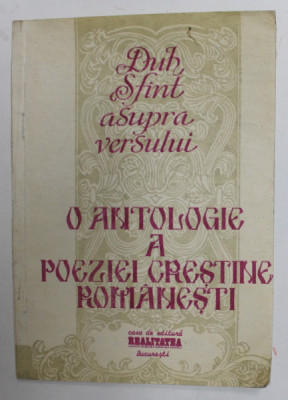 DUH SFANT ASUPRA VERSULUI - O ANTOLOGIE A POEZIEI CRESTINE ROMANESTI , PRIMUL VOLUM : AUTORI ROMANI , editor CORNELIU LEU , 1991 , DEDICATIE * , PREZI foto