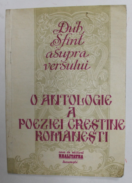 DUH SFANT ASUPRA VERSULUI - O ANTOLOGIE A POEZIEI CRESTINE ROMANESTI , PRIMUL VOLUM : AUTORI ROMANI , editor CORNELIU LEU , 1991 , DEDICATIE * , PREZI