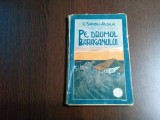 PE DRUMUL BARAGANULUI - C. Sandu Aldea - Editura Cartea Romaneasca, 1924, 197 p.