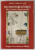RECONSTITUIRI ISTORICE , IDEI , CUVINTE , REPREZENTARI , OMAGIU PROFESORULUI IACOB MARZA , editie coordonata de LAURA STANCIU , 2006