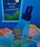 Cumpara ieftin Pe cine cauti ursuletule? - Nicola Berger, Schwager Steinlein, 2015, Coperta Cartonata, Carte Copii Povesti, 12 Pagini