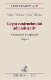 Legea contenciosului administrativ Ed.5 - Anton Trailescu, Alin Trailescu