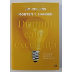 DRUMUL CATRE EXCELENTA , CUM SA INVINGI INCERTITUDINEA , HAOSUL SI NENOROCUL DE JIM COLLINS , MORTEN T. HANSEN ,