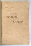 CHESTIUNI SOCIALE de LASCAR L. CATARGI , EDITIE DE INCEPUT DE SECOL XX * PREZINTA HALOURI DE APA