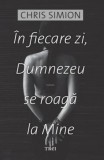 In fiecare zi, Dumnezeu se roaga la mine