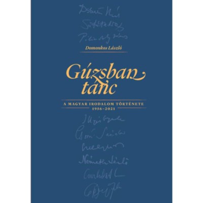 G&amp;uacute;zsban t&amp;aacute;nc - A magyar irodalom t&amp;ouml;rt&amp;eacute;nete 1956-2021 - Domonkos L&amp;aacute;szl&amp;oacute; foto