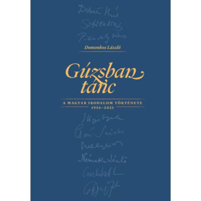 G&uacute;zsban t&aacute;nc - A magyar irodalom t&ouml;rt&eacute;nete 1956-2021 - Domonkos L&aacute;szl&oacute;