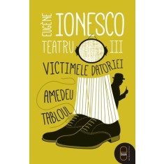 Teatru III. Victimele datoriei. Amedeu. Tabloul &ndash; Eugene Ionesco