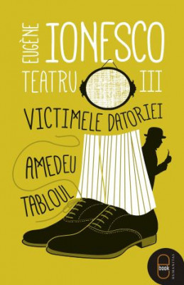 Teatru III. Victimele datoriei. Amedeu. Tabloul &amp;ndash; Eugene Ionesco foto