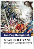 Stan Bolovan. Povesti ardelenești - Paperback brosat - Ion Pop-Reteganul - Hoffman