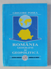 ROMANIA - GEOGRAFIE SI GEOPOLITICA de GRIGORE POSEA , 1999 foto