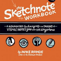 The Sketchnote Workbook: Advanced Techniques for Taking Visual Notes You Can Use Anywhere