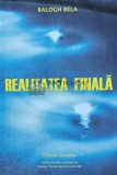 Realitatea Finala - Balogh Bela, 2007, 235 pagini, Editura Ascendent, Stare Foarte Buna, Spiritualitate