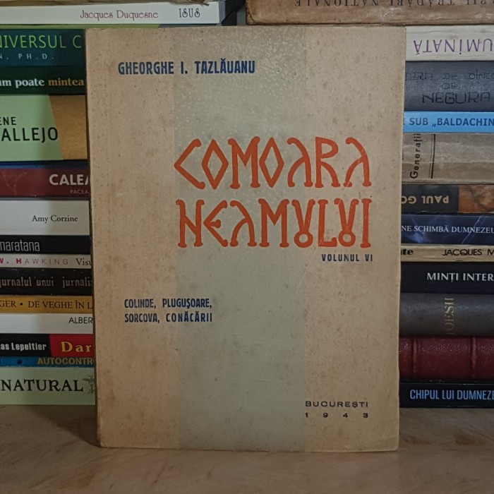 GHEORGHE I. TAZLAUANU - COMOARA NEAMULUI * VOLUMUL IV : COLINDE, PLUGUSOARE, SORCOVA, CONACARII , 1943 #