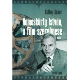 Nemesk&uuml;rty Istv&aacute;n, a film szerelmese - Egy 30 &eacute;ves egy&uuml;ttműk&ouml;d&eacute;s eml&eacute;kei - Koltay G&aacute;bor