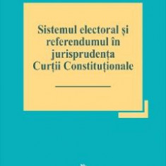 Sistemul electoral si referendumul in jurisprudenta Curtii Constitutionale - Marian Enache, Stefan Deaconu, Valentina Barbateanu