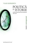 Politica si istorie. Cazul comunistilor romani (1944-1977) - Editura Humanitas