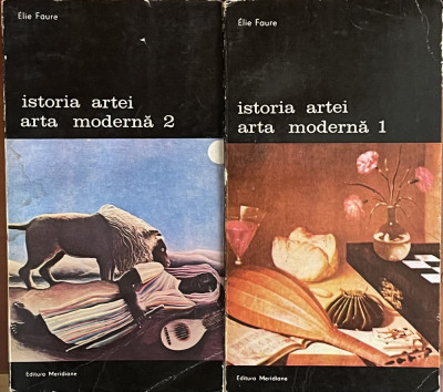 ISTORIA ARTEI- ARTA MODERNA -ELIE FAURE- 1988 VOL.-I-II foto