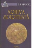 Arhiva spiritista. Volumul IV - Bogdan Petriceicu Hasdeu, Jenica Tabacu