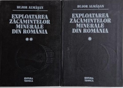 Exploatarea zacamintelor minerale din Romania (2 volume) &amp;ndash; Bujor Almasan foto