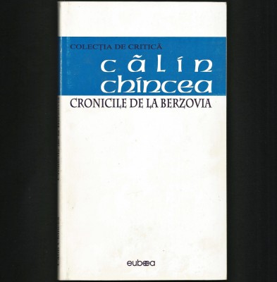 CRONICILE DE LA BERZOVA - CĂLIN CHINCEA - COLECȚIA DE CRITICĂ foto