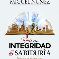 Integridad y Sabiduria: En Busqueda de Los Valores Que La Sociedad Ha Perdido