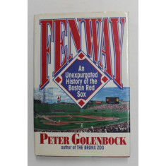 FENWAY - AN UNEXPURGATED HISTORY OF THE BOSTON RED SOX by PETER GOLENBOCK , 1992