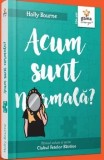 Cumpara ieftin Acum sunt normala?/Holly Bourne