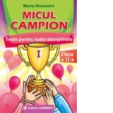 Micul campion. Teste pentru toate disciplinele clasa a II-a